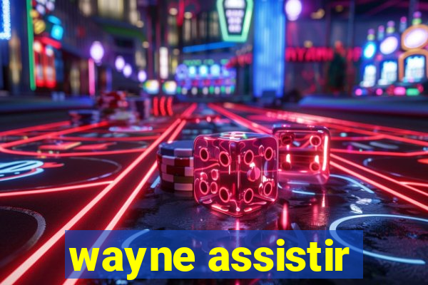 wayne assistir